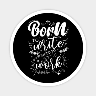 Born To Write, Forced To Work Magnet